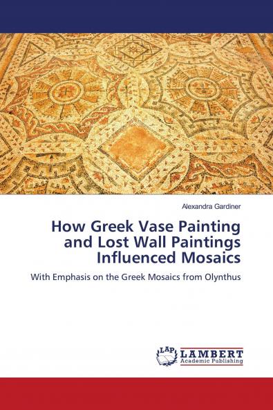 How Greek Vase Painting and Lost Wall Paintings Influenced Mosaics