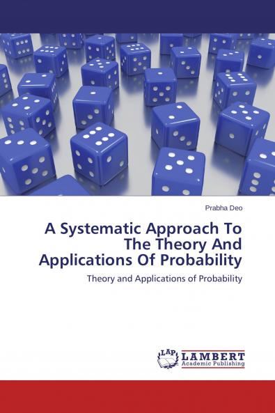 A Systematic Approach To The Theory And Applications Of Probability