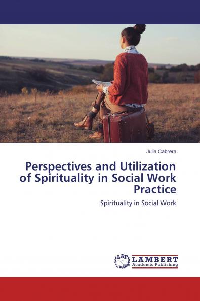 Perspectives and Utilization of Spirituality in Social Work Practice