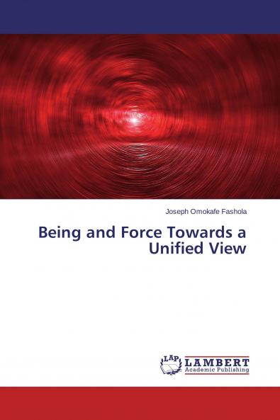 Being and Force Towards a Unified View