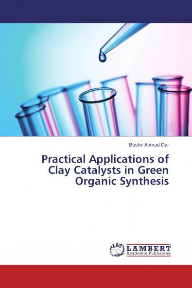Practical Applications of Clay Catalysts in Green Organic Synthesis