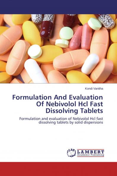 Formulation And Evaluation Of Nebivolol Hcl Fast Dissolving Tablets