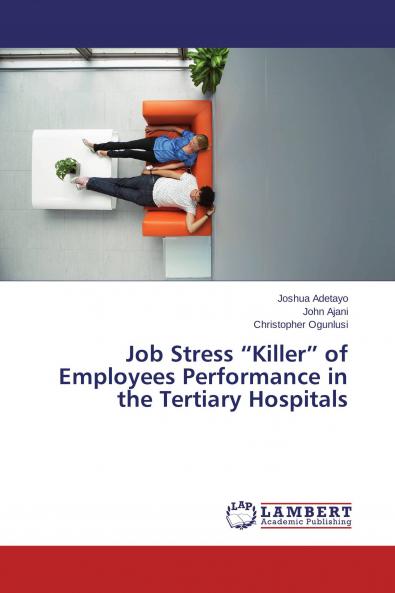 Job Stress Killer of Employees Performance in the Tertiary Hospitals