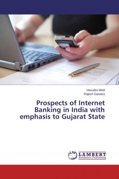 Prospects of Internet Banking in India with emphasis to Gujarat State