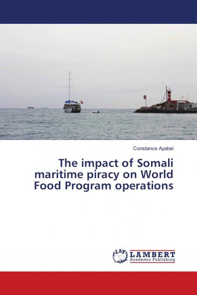 The impact of Somali maritime piracy on World Food Program operations