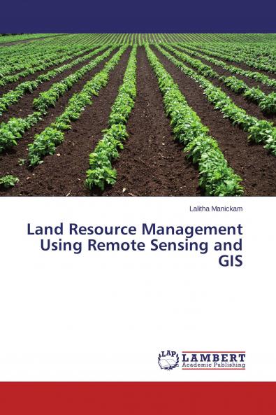 Land Resource Management Using Remote Sensing and GIS