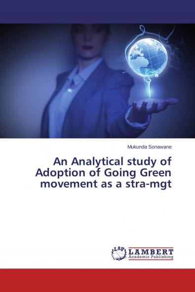An Analytical study of Adoption of Going Green movement as a stra-mgt