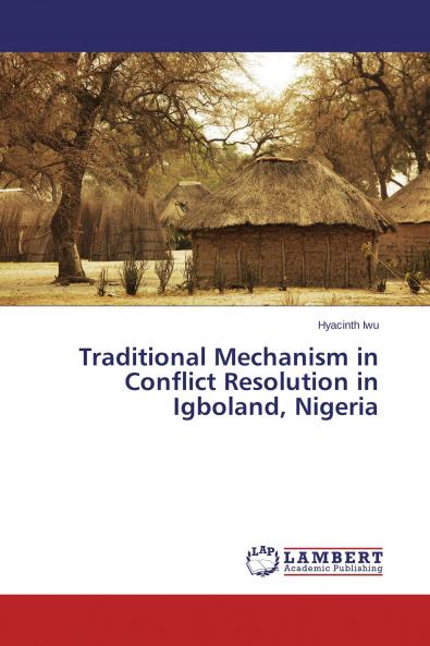 Traditional Mechanism in Conflict Resolution in Igboland Nigeria