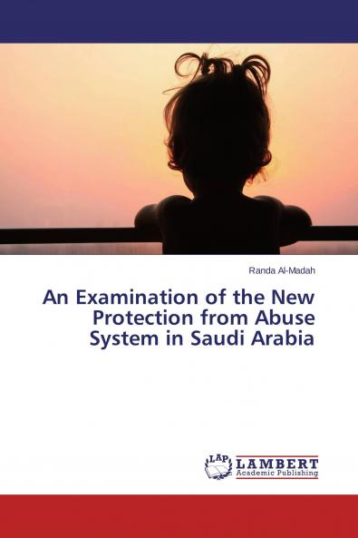An Examination of the New Protection from Abuse System in Saudi Arabia