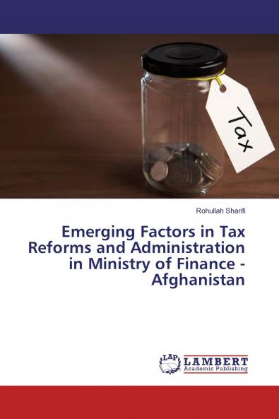 Emerging Factors in Tax Reforms and Administration in Ministry of Finance - Afghanistan