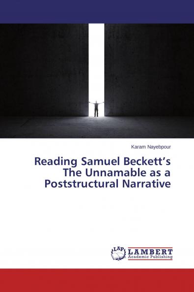 Reading Samuel Beckett's The Unnamable as a Poststructural Narrative