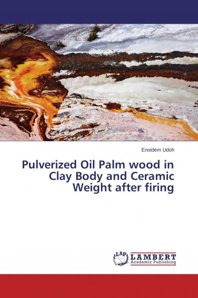 Pulverized Oil Palm wood in Clay Body and Ceramic Weight after firing
