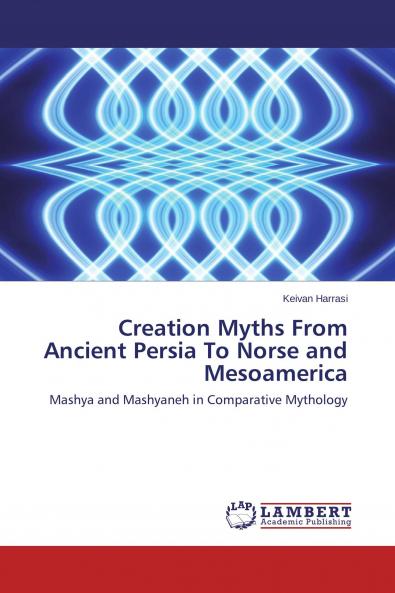 Creation Myths From Ancient Persia To Norse and Mesoamerica