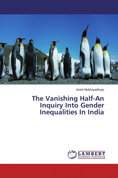 The Vanishing Half-An Inquiry Into Gender Inequalities In India