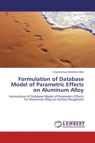 Formulation of Database Model of Parametric Effects on Aluminum Alloy