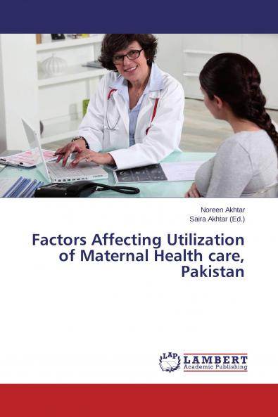 Factors Affecting Utilization of Maternal Health care Pakistan