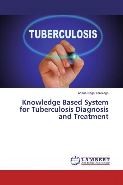 Knowledge Based System for Tuberculosis Diagnosis and Treatment