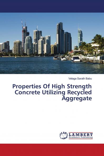 Properties Of High Strength Concrete Utilizing Recycled Aggregate