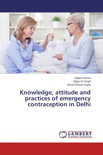 Knowledge attitude and practices of emergency contraception in Delhi