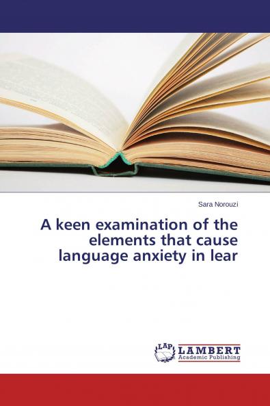 A keen examination of the elements that cause language anxiety in lear