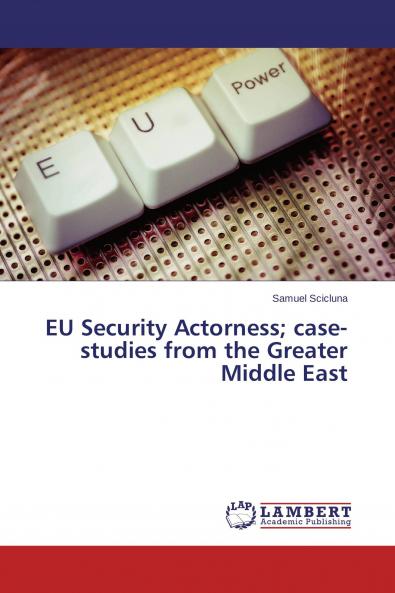 EU Security Actorness; case-studies from the Greater Middle East