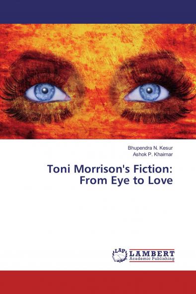 Toni Morrison's Fiction: From Eye to Love
