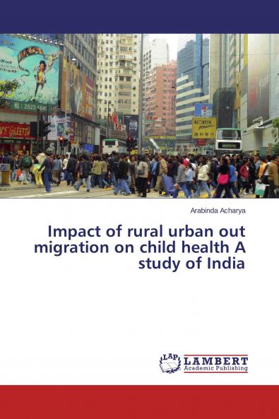 Impact of rural urban out migration on child health A study of India