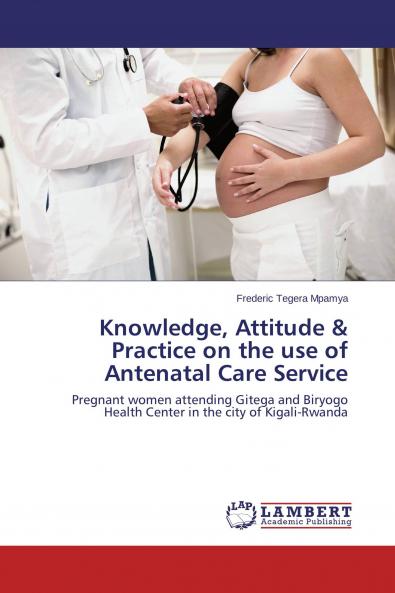 Knowledge Attitude & Practice on the use of Antenatal Care Service