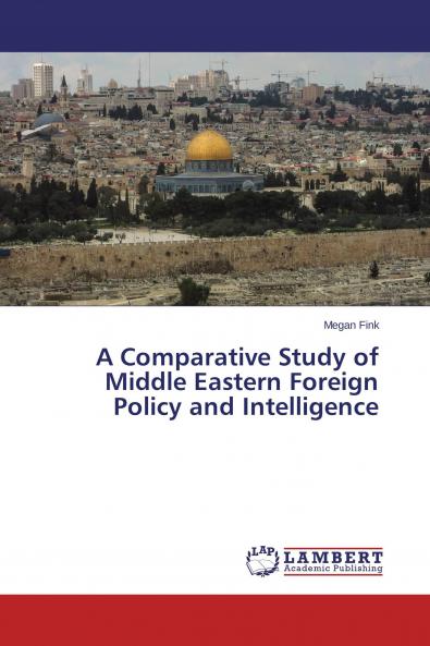 A Comparative Study of Middle Eastern Foreign Policy and Intelligence
