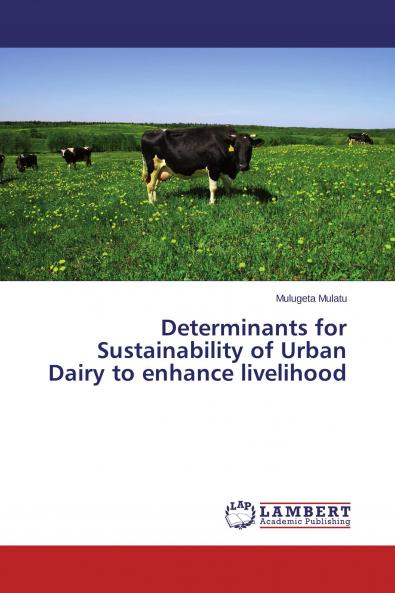 Determinants for Sustainability of Urban Dairy to enhance livelihood