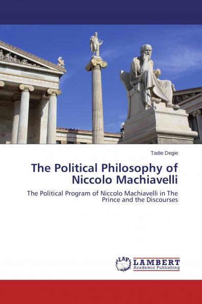The Political Philosophy of Niccolo Machiavelli