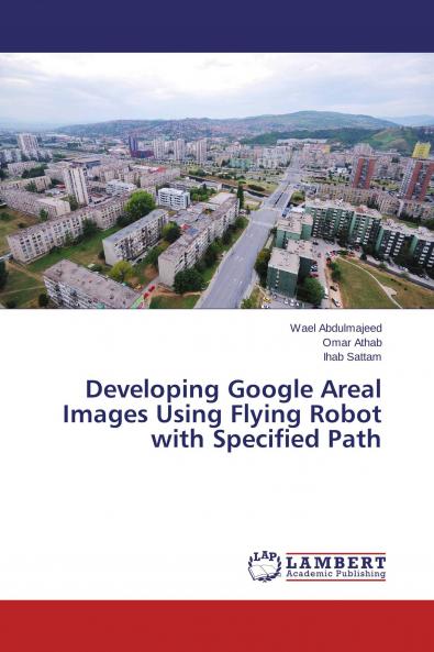 Developing Google Areal Images Using Flying Robot with Specified Path
