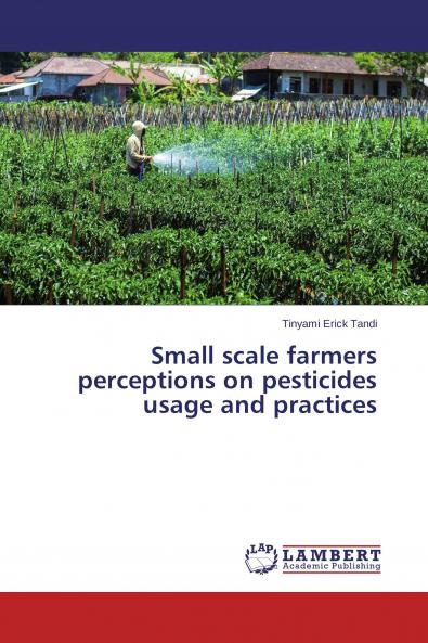 Small scale farmers perceptions on pesticides usage and practices