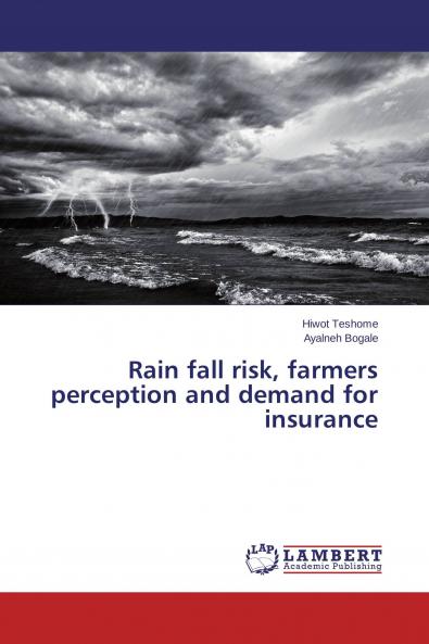Rain fall risk farmers perception and demand for insurance