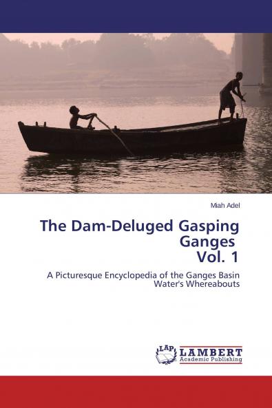 The Dam-Deluged Gasping Ganges Vol. 1