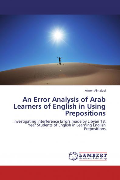 An Error Analysis of Arab Learners of English in Using Prepositions