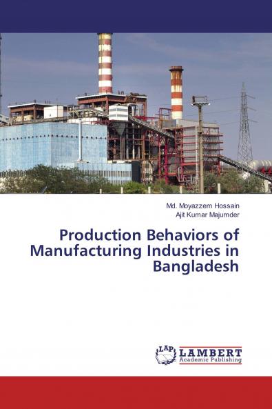 Production Behaviors of Manufacturing Industries in Bangladesh
