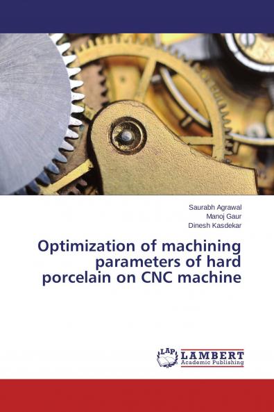 Optimization of machining parameters of hard porcelain on CNC machine