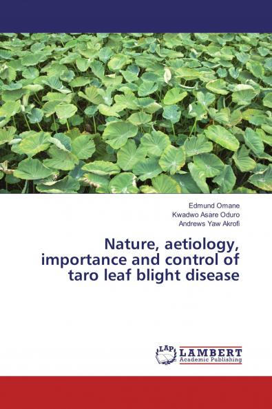 Nature aetiology importance and control of taro leaf blight disease