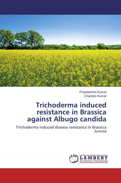 Trichoderma induced resistance in Brassica against Albugo candida