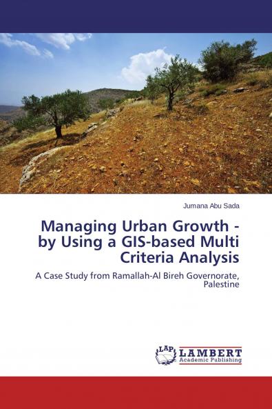 Managing Urban Growth - by Using a GIS-based Multi Criteria Analysis