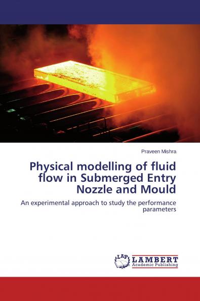Physical modelling of fluid flow in Submerged Entry Nozzle and Mould