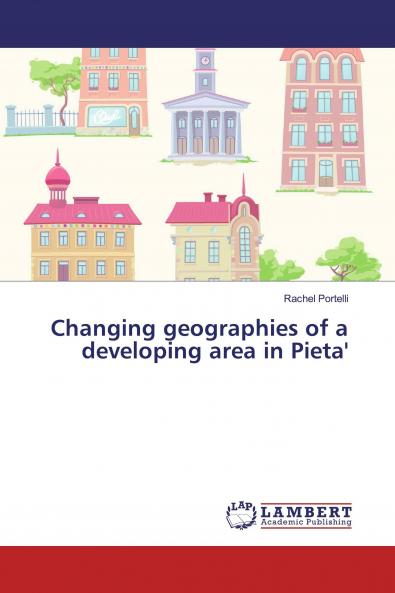 Changing geographies of a developing area in Pieta'