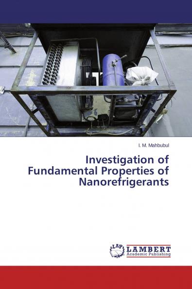 Investigation of Fundamental Properties of Nanorefrigerants