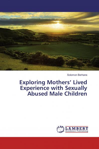 Exploring Mothers��� Lived Experience with Sexually Abused Male Children