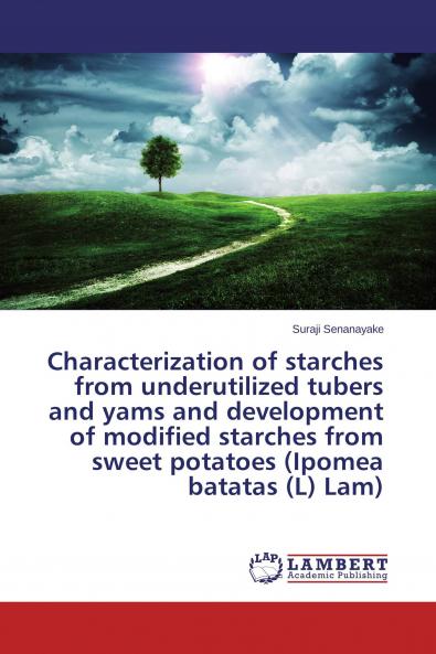 Characterization of starches from underutilized tubers and yams and development of modified starches from sweet potatoes (Ipomea batatas (L) Lam)