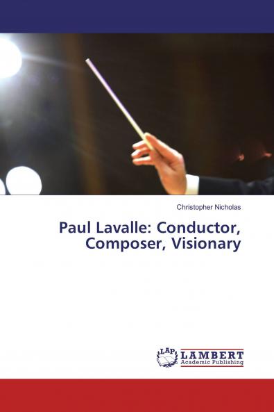 Paul Lavalle: Conductor Composer Visionary