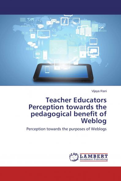 Teacher Educators Perception towards the pedagogical benefit of Weblog