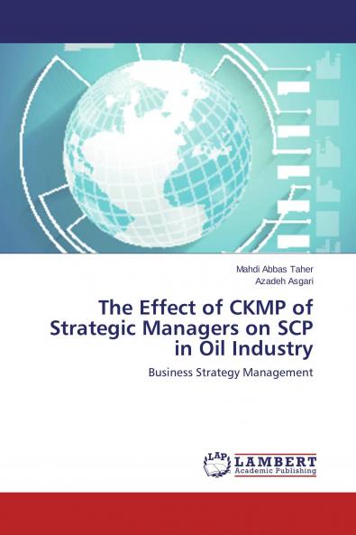 The Effect of CKMP of Strategic Managers on SCP in Oil Industry