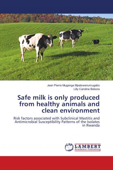 Safe milk is only produced from healthy animals and clean environment